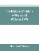 The historians' history of the world; a comprehensive narrative of the rise and development of nations as recorded by over two thousand of the great writers of all ages (Volume XXV)