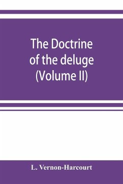 The doctrine of the deluge; vindicating the Scriptural account from the doubts which have recently been cast upon it by geological speculations (Volume II) - Vernon-Harcourt, L.