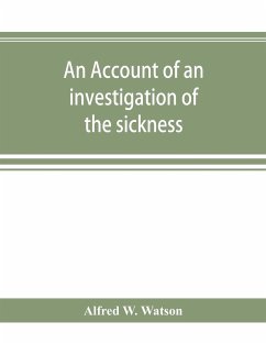 An account of an investigation of the sickness and mortality experience of the I.O.O.F. Manchester Unity, during the five years 1893-1897 - W. Watson, Alfred