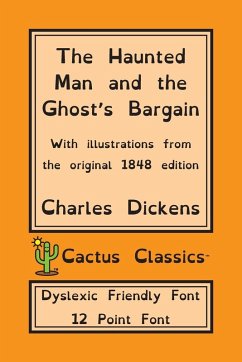 The Haunted Man and the Ghost's Bargain (Cactus Classics Dyslexic Friendly Font) - Dickens, Charles; Cactus, Marc