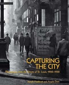 Capturing the City: Photographs from the Streets of St. Louis, 1900 - 1930 - Heathcott, Joseph; Dietz, Angela