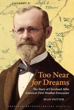 Too Near for Dreams: The Story of Cleveland Abbe, America's First Weather Forecaster - Potter, Sean