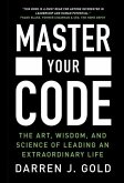 Master Your Code: The Art, Wisdom, and Science of Leading an Extraordinary Life