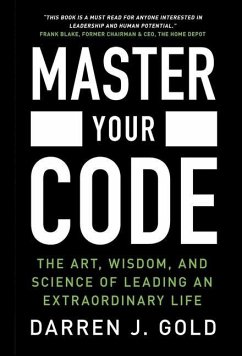 Master Your Code: The Art, Wisdom, and Science of Leading an Extraordinary Life - Gold, Darren J.
