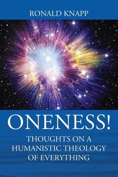 ONENESS! Thoughts On a Humanistic Theology of Everything - Knapp, Ronald