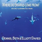 Where do Sharks Come From?: An Early Learning Fact Book