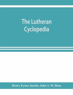 The Lutheran cyclopedia - Eyster Jacobs, Henry; A. W. Haas, John
