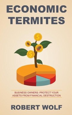 Economic Termites: Protect Your Assets from Financial Destruction - Wolf, Robert