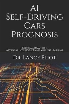AI Self-Driving Cars Prognosis: Practical Advances In Artificial Intelligence and Machine Learning - Eliot, Lance