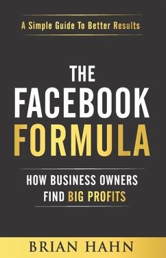 The Facebook Formula: How Business Owners Find Big Profits - Hahn, Brian