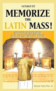 Memorize the Latin Mass: How to Remember and Treasure its Rites - Vost, Kevin