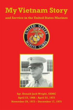 My Vietnam Story and Service in the United States Marines - Wright, Donald Jack