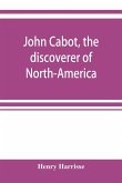 John Cabot, the discoverer of North-America and Sebastian, his son; a chapter of the maritime history of England under the Tudors, 1496-1557