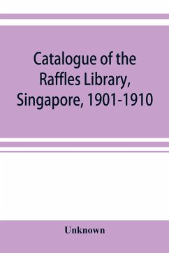 Catalogue of the Raffles Library, Singapore, 1901-1910 - Unknown