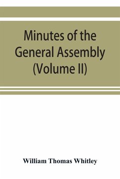 Minutes of the General Assembly of the General Baptist churches in England - Thomas Whitley, William