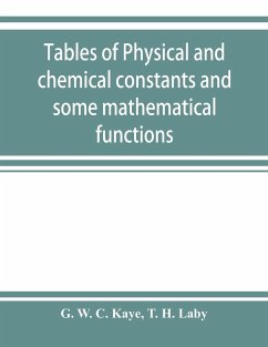 Tables of physical and chemical constants and some mathematical functions - W. C. Kaye, G.; H. Laby, T.