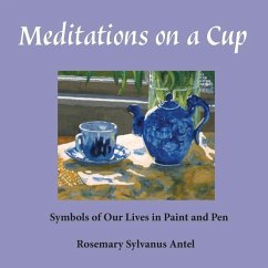 Meditations on a Cup: Symbols of Our Lives in Paint and Pen - Antel, Rosemary Sylvanus
