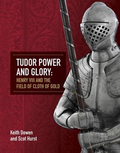 Tudor Power and Glory: Henry VIII and the Field of Cloth of Gold - Dowen, Keith; Hurst, Scot