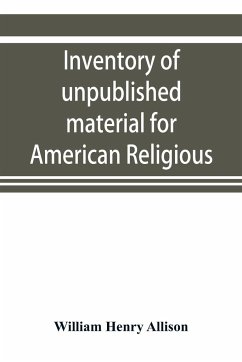 Inventory of unpublished material for American religious history in Protestant church archives and other repositories - Henry Allison, William