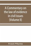 A commentary on the law of evidence in civil issues (Volume II)