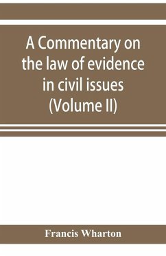 A commentary on the law of evidence in civil issues (Volume II) - Wharton, Francis