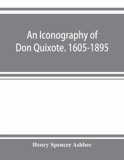 An iconography of Don Quixote. 1605-1895 - Spencer Ashbee, Henry