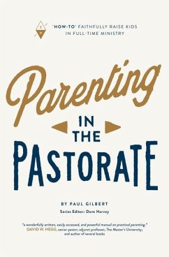 Parenting in the Pastorate - Gilbert, Paul