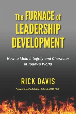 The Furnace of Leadership Development: How to Mold Integrity and Character in Today's World - Davis, Rick