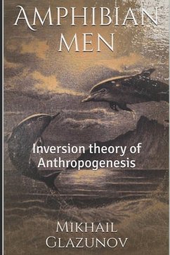 Amphibian men: Inversion theory of Anthropogenesis - Glazunov, Mikhail