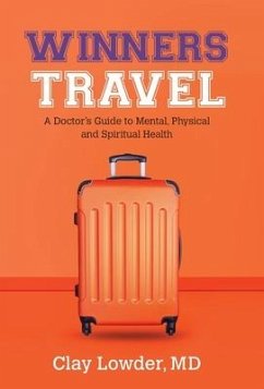 Winners Travel: A Doctor's Guide to Mental, Physical, and Spiritual Health - Lowder, Clay