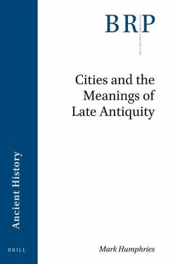 Cities and the Meanings of Late Antiquity - Humphries, Mark