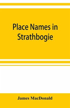 Place names in Strathbogie / with notes historical, antiquarian, and descriptive - Macdonald, James