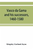 Vasco da Gama and his successors, 1460-1580