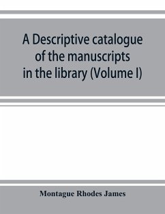 A descriptive catalogue of the manuscripts in the library of Gonville and Caius College (Volume I) Nos 1-354 - Rhodes James, Montague