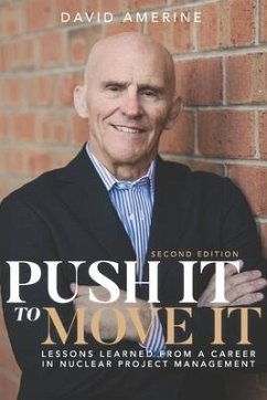 Push It to Move It: Lessons Learned from a Career in Nuclear Project Management - Amerine, David B.