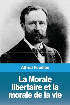 La Morale libertaire et la morale de la vie - Fouillée, Alfred