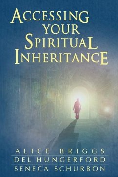 Accessing Your Spiritual Inheritance - Hungerford, Del; Schurbon, Seneca; Briggs, Alice a.