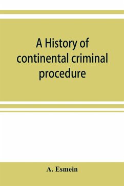 A history of continental criminal procedure, with special reference to France - Esmein, A.