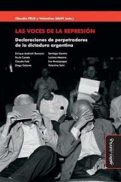 Las voces de la represión: Declaraciones de perpetradores de la dictadura argentina - Salvi, Valentina; Andriotti Romanin, Enrique; Canelo, Paula