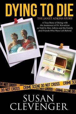 Dying to Die - The Janet Adkins Story: A True Story of Dying with the Assistance of Doctor Jack Kevorkian - Clevenger, Susan