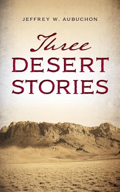 Three Desert Stories - Aubuchon, Jeffrey W.