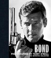 Bond: Photographed by Terry O'Neill - O'Neill, Terry; Cbe; Clarke, James
