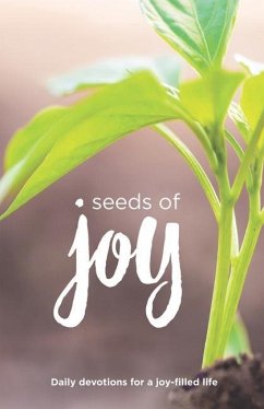 Seeds of Joy: Daily Devotions for a Joy-Filled Life - Buxa, Linda; Ewart, Matt; Habben, Sarah