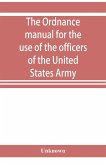 The ordnance manual for the use of the officers of the United States Army