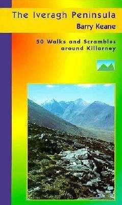 The Iveragh Peninsula: 50 Walks and Scrambles Around Killarney - Keane, Barry