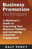 Business Promotion Techniques: A Marketer's Guide to Improving Your Business Visibility and Increasing Customer Engagement
