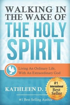 Walking in the Wake of the Holy Spirit: Living an Ordinary Life with an Extraordinary God! - Mailer, Kathleen D.