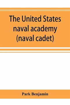 The United States naval academy, being the yarn of the American midshipman (naval cadet) - Benjamin, Park