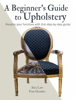 A Beginner's Guide to Upholstery - Law, Alex; Gentles, Posy