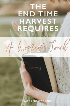 The End Time Harvest Requires A Woman's Touch - Gaines, Sherry V.